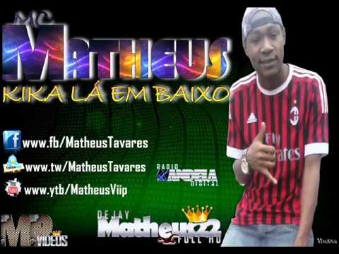 MC MATHEUS  KIKA LA EM BAIXO - LANÇAMENTO ♪