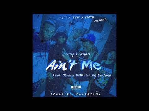 Joey Franko - Aint Me Feat. D$nero, DMB Dai, And DG~Santana (Prod By. Plaza$am)