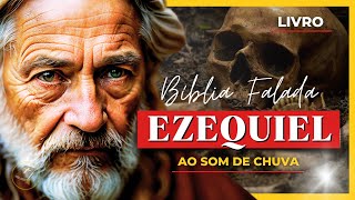 ✝️ Livro de Ezequiel - Antigo Testamento - Bíblia Falada ao Som de Chuva [Bíblia A Mensagem] 📖 26