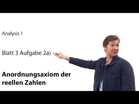 Aufgabe zum Anordnungsaxiom der reellen Zahlen, Blatt 3 A2a), Analysis 1