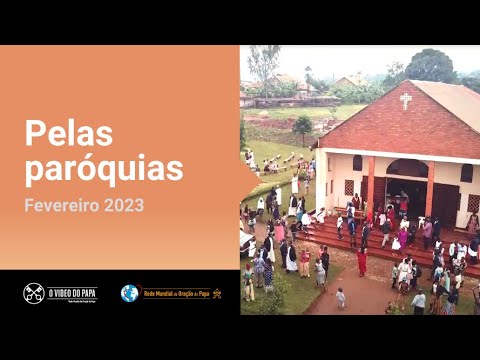 Pelas paróquias - O Vídeo do Papa 2 - Fevereiro 2023
