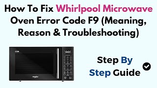How to Fix Whirlpool Microwave Oven Error Code F9 (Meaning, Reason & Troubleshooting)