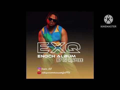 EXQ ENOCH ALBUM MIX DJ KAYCEE