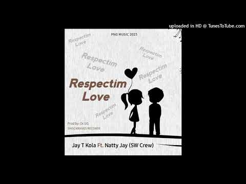 Respectim Love (2023) - Jay T Kola Ft. Natty Jay (SW Crew)