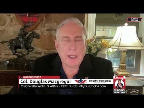 Col. Douglas Macgregor : Do Israel + Ukraine = WWIII?