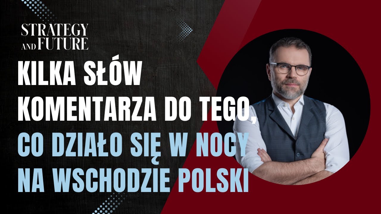 Jacek Bartosiak | Kilka słów komentarza do tego, co działo się w nocy na wschodzie Polski