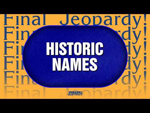 Historic Names | Final Jeopardy! | JEOPARDY!