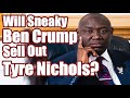 NSFW Glorified Ambulance Chaser Ben Crump is Bad For Tyre Nichols. Memphis Police Enemy Within.