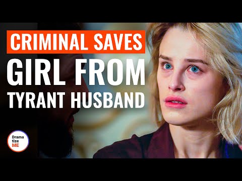 Criminal Saves Girl From Tyrant Husband | @DramatizeMe