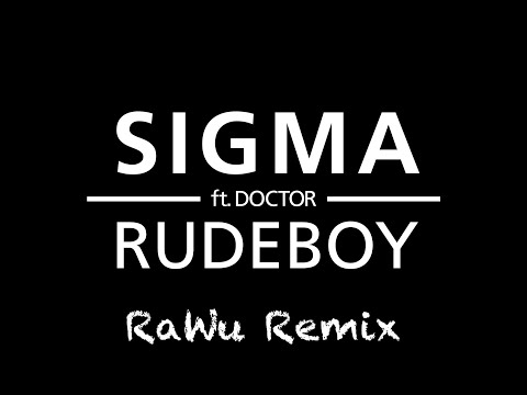Sigma feat. Doctor - Rudeboy (RaWu Remix)