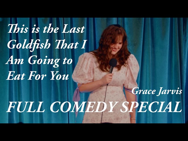 Grace Jarvis - This is the Last Goldfish That I Am Going to Eat For You (FULL COMEDY SPECIAL)