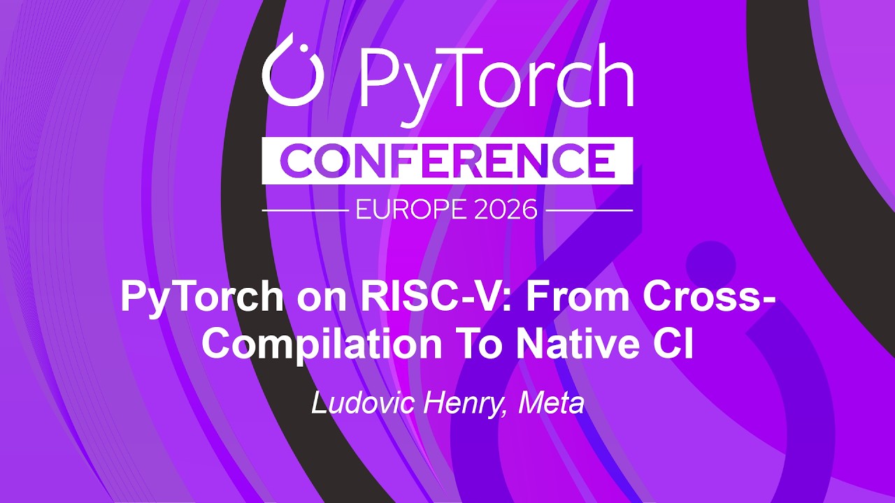PyTorch on RISC-V: From Cross-Compilation To Native CI - Ludovic Henry, Meta