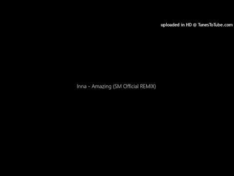 Inna - Amazing (SM Official REMIX)