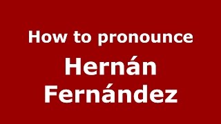How to pronounce Hernán Fernández