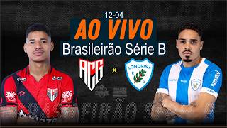 Atlético/GO x Londrina  - AO VIVO - Série B - 12/04/2026
