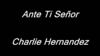Charlie Hernandez - Ante Ti Señor.wmv
