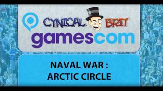 Gamescom Coverage : Hyper WTF is Naval War : Arctic Circle?