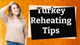 Is it safe to reheat cooked turkey in the oven?