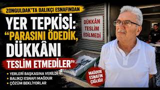  Zonguldak’ta Balıkçı Esnafından Yer Tepkisi Parasını Ödedik, Dükkânı Teslim Etmediler