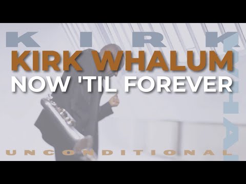 Kirk Whalum - Now 'Til Forever (Official Audio)