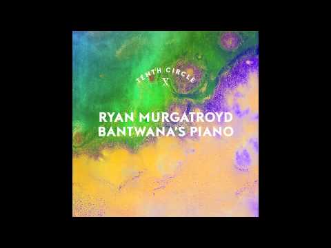 Ryan Murtgatroyd - Bantwana's Piano