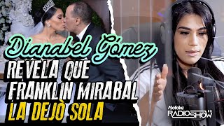 Dianabell Gomez Revela Que Franklin Mirabal La Dejo Sola!!!