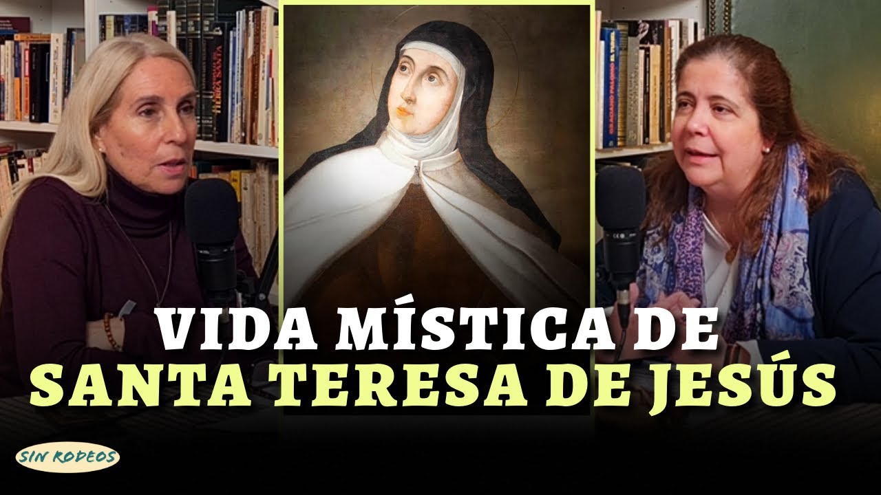 SIN RODEOS 84: VIDA MÍSTICA DE SANTA TERESA DE JESÚS