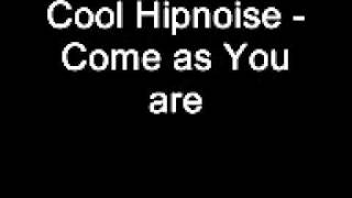 Cool Hipnoise - Come as you are