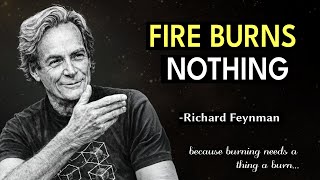 Why Does Fire BURN? Feynman's Answer Will DESTROY Your Reality