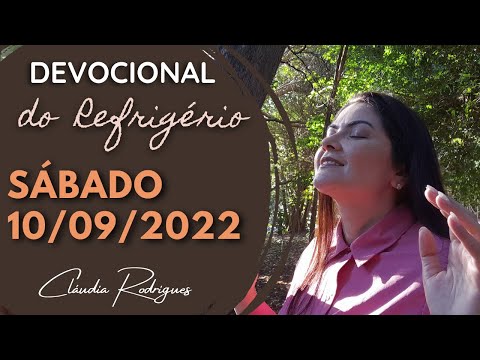 10/09/2022 - Devocional do Refrigério - Oração e reflexão de hoje - Cláudia Rodrigues