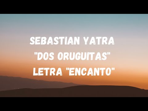 Sebastian Yatra "Dos Oruguitas" from "Encanto" Letra