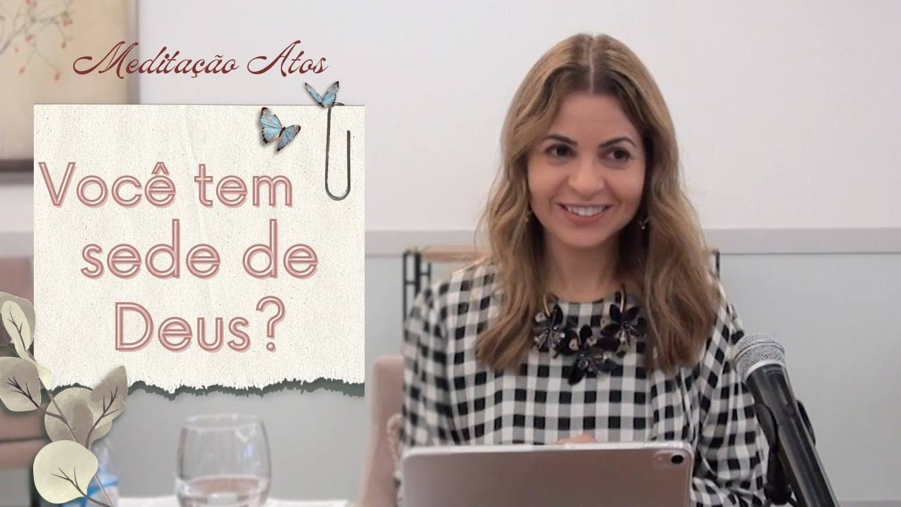 Atos" Você tem sede de Deus?"