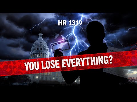 The Hidden Agenda Behind HR 1319...What They’re Not Telling You?