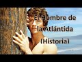 El Hombre De La Atlantida SuHistoria