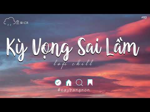 Mình Lỡ Yêu Thương Một Người Say Đắm.. Kỳ Vọng Sai Lầm ♫ Nhạc Lofi Hot TikTok 2022 - Lofi Chill Buồn