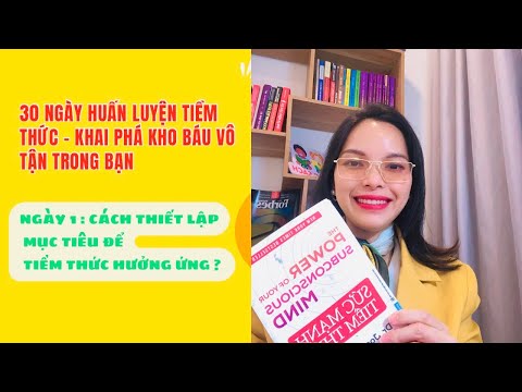 30 NGÀY HUẤN LUYỆN TIỀM THỨC - Ngày 1: Thiết lập mục tiêu để tiềm thức hưởng ứng