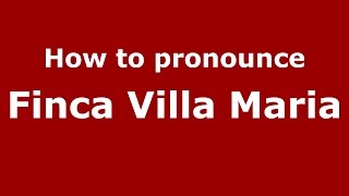 How to pronounce Finca Villa Maria