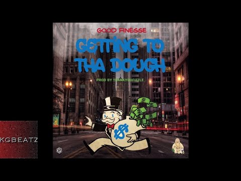 GoodFinesse - Getting To The Dough [Prod. By ThankYouFizzle] [New 2018]