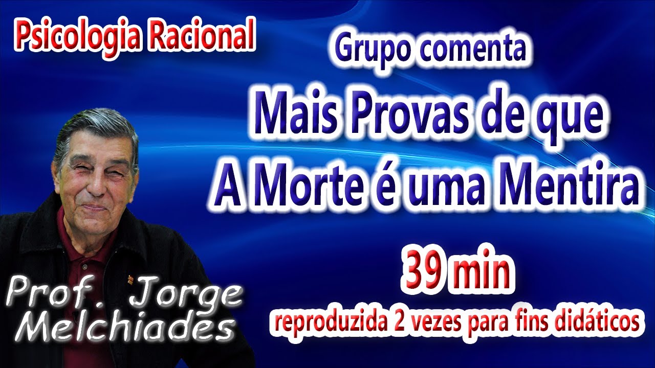 Mais provas de que a morte é uma mentira, Grupo Comenta a aula do Professor Jorge Melchiades