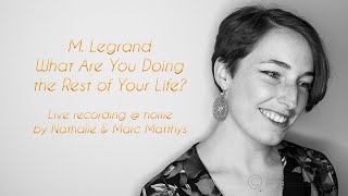 M. Legrand - What Are You Doing the Rest of Your Life by Nathalie & Marc Matthys