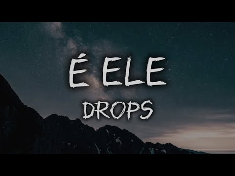 É Ele - DROPS (Letra)