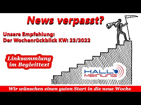 Der HALLO MEINUNG Wochenrückblick KW 23/2022 - Links im Begleittext