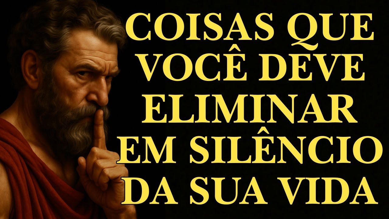 7 Coisas que Você DEVE ELIMINAR Silenciosamente da sua VIDA - Estoicismo