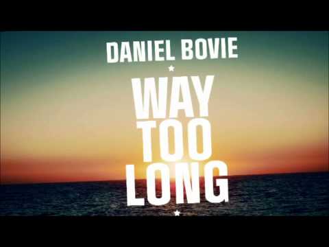 Daniel Bovie - Way Too Long - HQ Full Extended!