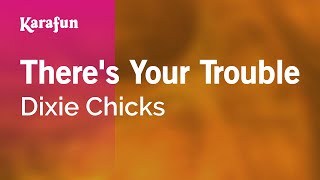 There&#39;s Your Trouble - The Chicks | Karaoke Version | KaraFun