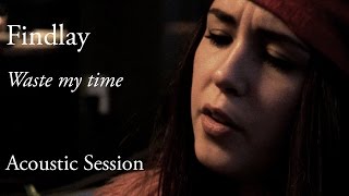 #757 Findlay - Waste my time (Acoustic Session)