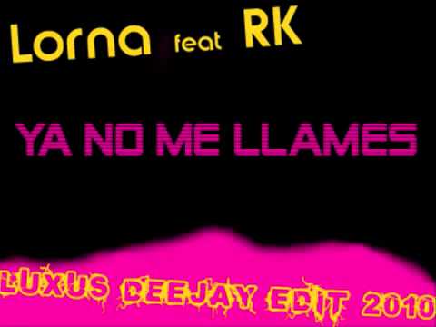 Ya no me llames - Lorna feat RK (Luxus Deejay Edit 2010)