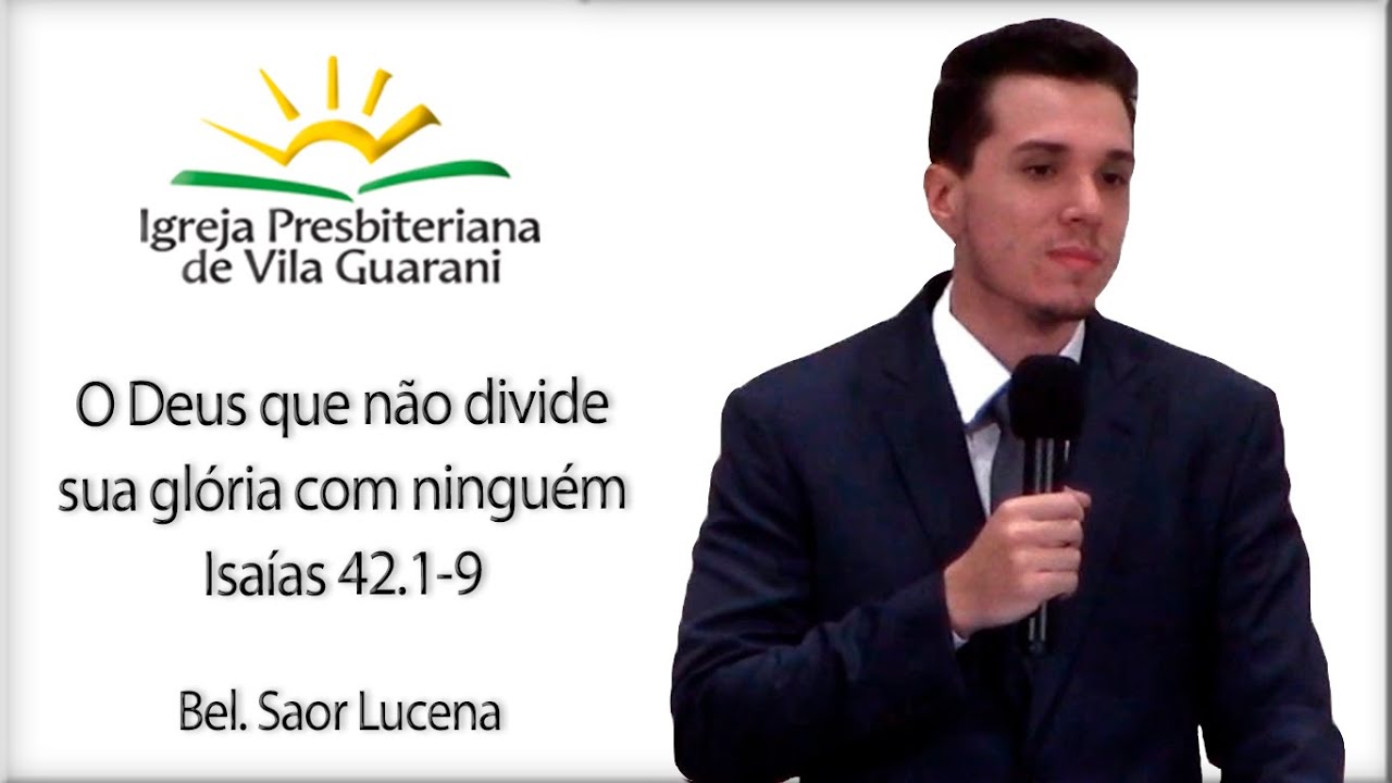 O Deus que não divide sua glória com ninguém - Isaías 42.1-9 | Bel. Saor Lucena