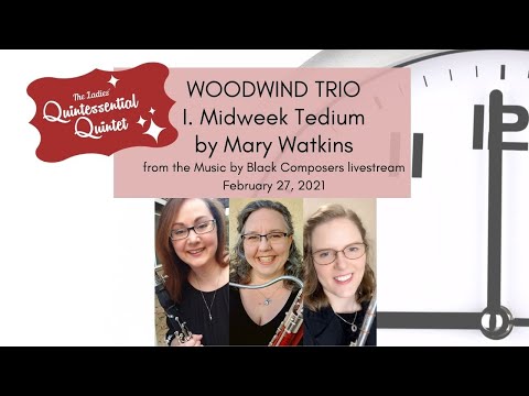 Woodwind Trio - I. Midweek Tedium by Mary Watkins, Ladies' Quintessential Quintet