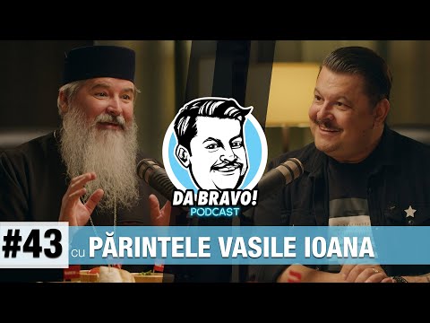 DA BRAVO! Podcast #43 cu Părintele Vasile Ioana